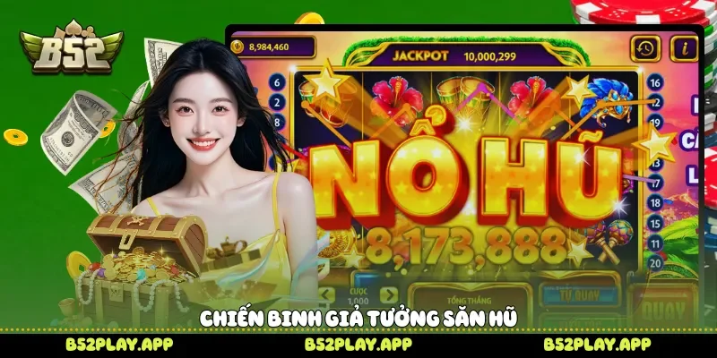 Chiến binh giả tưởng săn hũ 