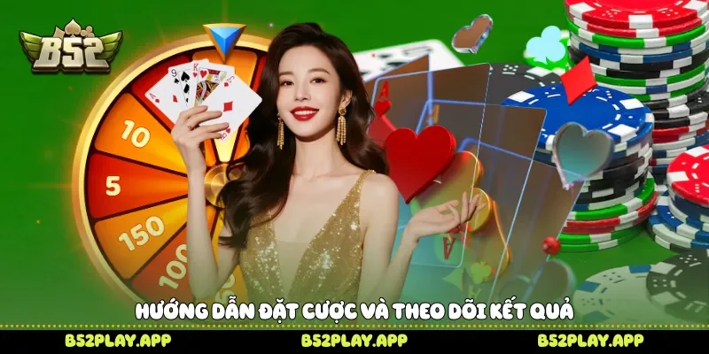 Hướng dẫn đặt cược và theo dõi kết quả 