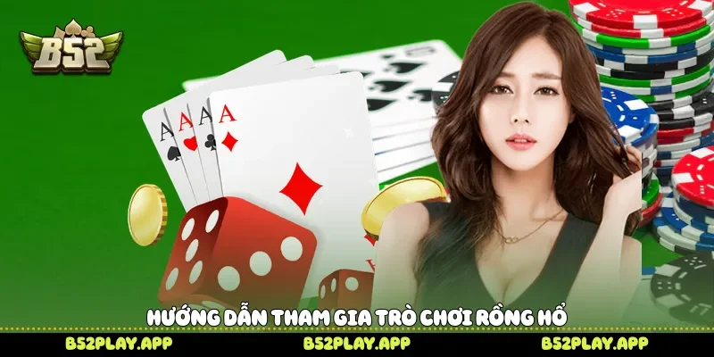 Hướng dẫn tham gia trò chơi Rồng hổ 