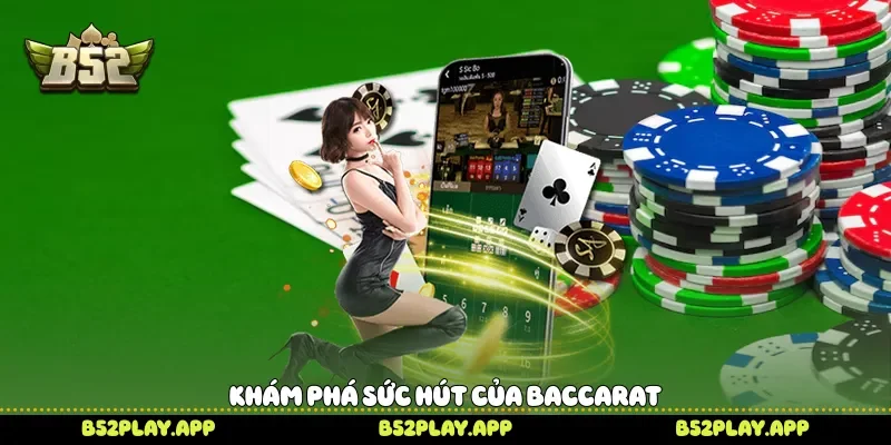 Khám phá sức hút của Baccarat