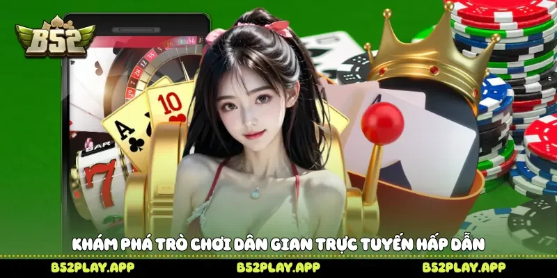 Khám phá trò chơi dân gian trực tuyến hấp dẫn 