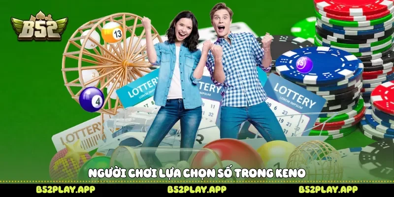 Người chơi lựa chọn số trong Keno