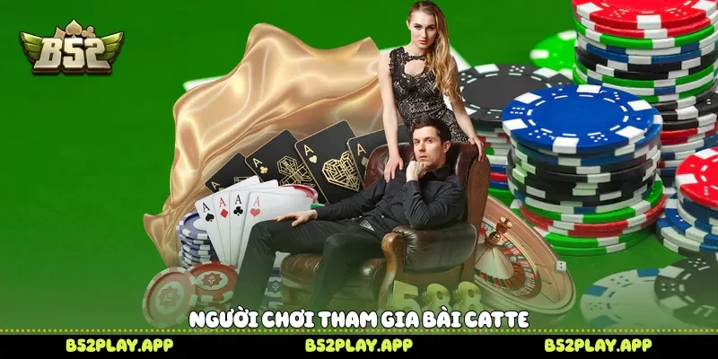 Người chơi tham gia bài Catte 