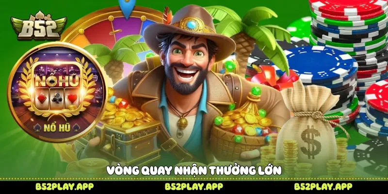 Vòng quay nhận thưởng lớn